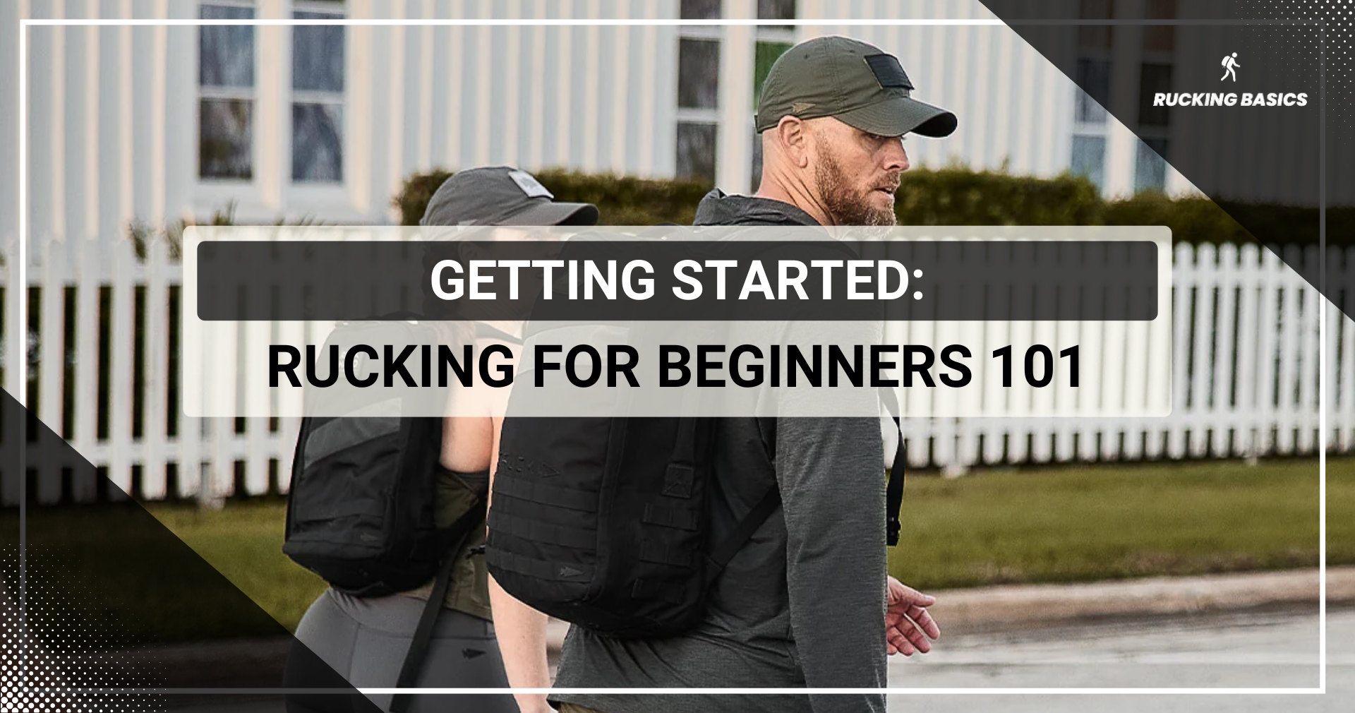 A cover image featuring a man and a woman walking with rucksacks on their backs. They are in a suburban neighborhood with white picket fences. The title "Getting Started: Rucking for Beginners 101" is prominently displayed in bold text over the image.