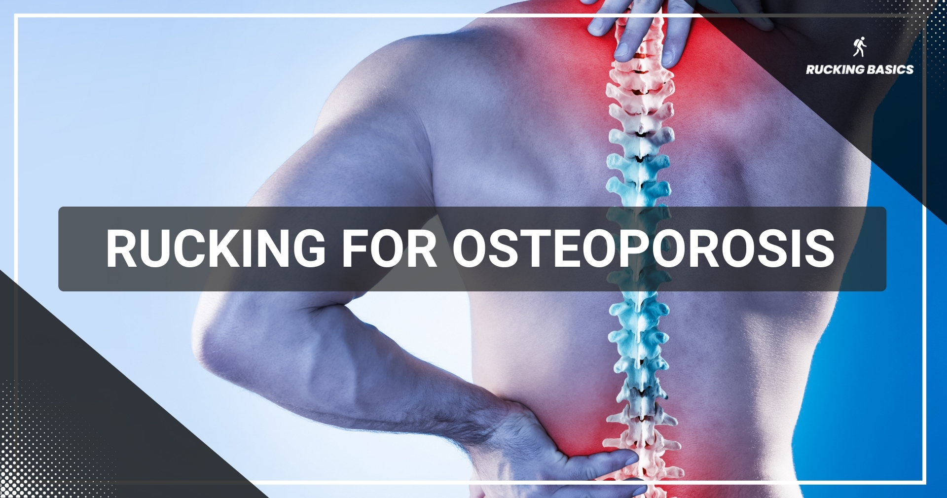 A close-up illustration of a person’s spine with highlighted bone structure, accompanied by the text 'Rucking for Osteoporosis.' Promotes rucking as a weight-bearing exercise beneficial for bone health.